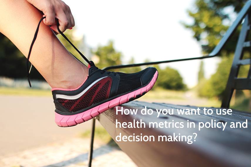 how to use health metrics in policy and decision making